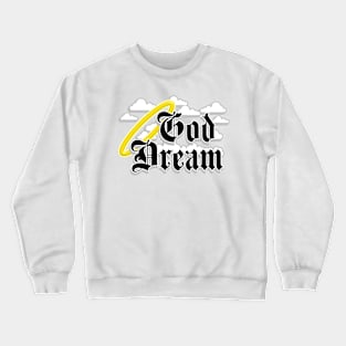 God Dream Crewneck Sweatshirt